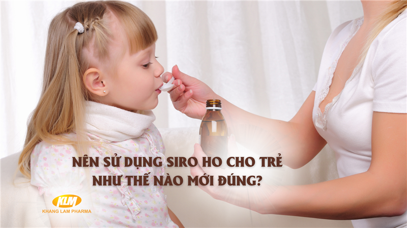 Siro ho - Sự tiện lợi cho mẹ và bé nhưng phải đúng cách